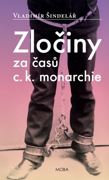 Zločiny za časů C. K. monarchie Zločiny za časů C. K. monarchie