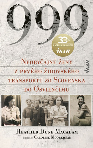 999 Neobyčajné ženy z prvého oficiálneho transportu do Osvienčimu 999 Neobyčajné ženy z prvého oficiálneho transportu do Osvienčimu