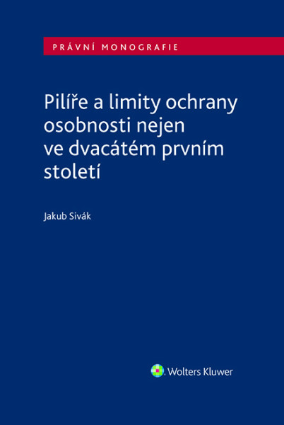 Pilíře a limity ochrany osobnosti nejen ve dvacátém prvním století Pilíře a limity ochrany osobnosti nejen ve dvacátém prvním století