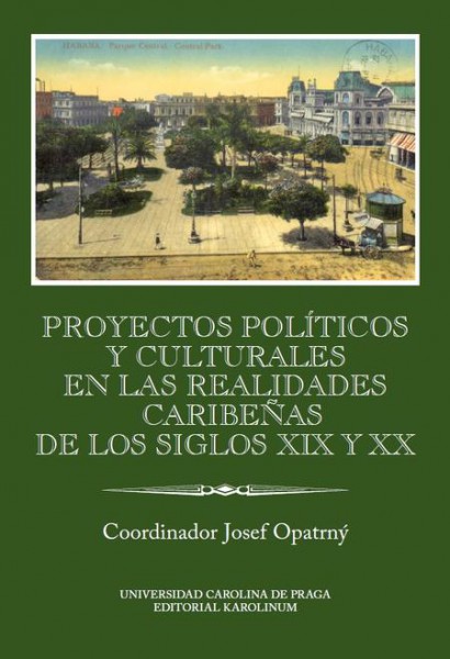 Proyectos políticos y culturales en las realidades caribeňas de los siglos XIX y XX Proyectos políticos y culturales en las realidades caribeňas de los siglos XIX y XX