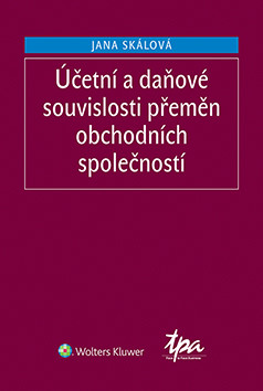 Účetní a daňové souvislosti přeměn obchodních společností, 3. vydání Účetní a daňové souvislosti přeměn obchodních společností, 3. vydání