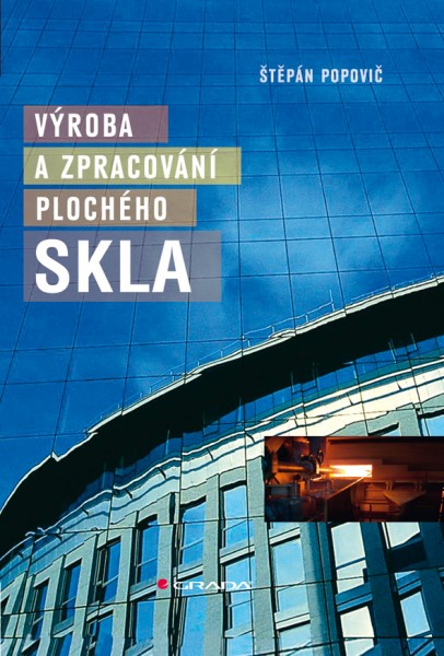 Výroba a zpracování plochého skla Výroba a zpracování plochého skla