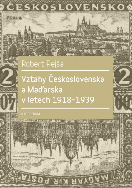 Vztahy Československa a Maďarska v letech 1918–1939 Vztahy Československa a Maďarska v letech 1918–1939