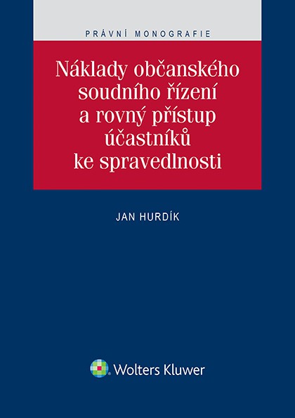 Náklady občanského soudního řízení a rovný přístup účastníků ke spravedlnosti Náklady občanského soudního řízení a rovný přístup účastníků ke spravedlnosti