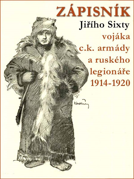 Zápisník Jiřího Sixty vojáka c.k. armády a ruského legionáře 1914–1920