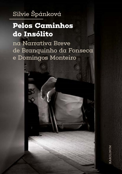 Pelos Caminhos do Insólito. Na Narrativa Breve de Branquinho da Fonseca e Domingos Monteiro Pelos Caminhos do Insólito. Na Narrativa Breve de Branquinho da Fonseca e Domingos Monteiro