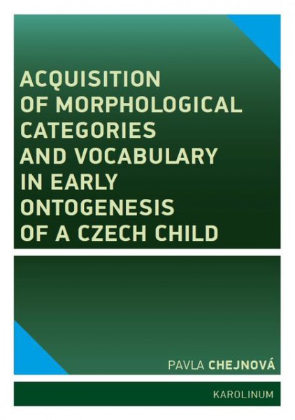 Acquisition of morphological categories and vocabulary in early ontogenesis of Czech child Acquisition of morphological categories and vocabulary in early ontogenesis of Czech child