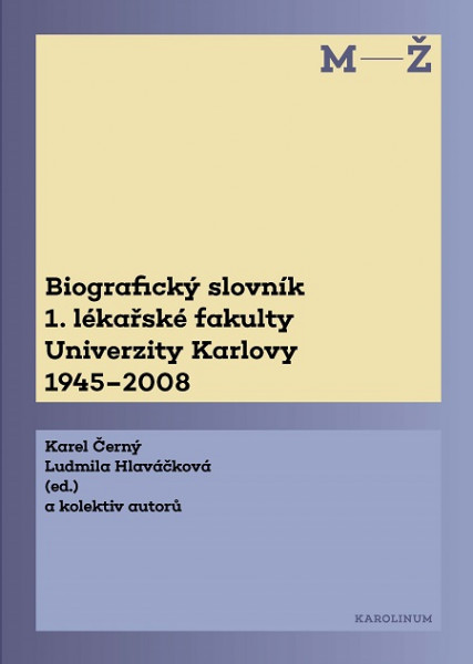 Biografický slovník 1. lékařské fakulty Univerzity Karlovy 1945-2008. 2. svazek M-Ž. Biografický slovník 1. lékařské fakulty Univerzity Karlovy 1945-2008. 2. svazek M-Ž.