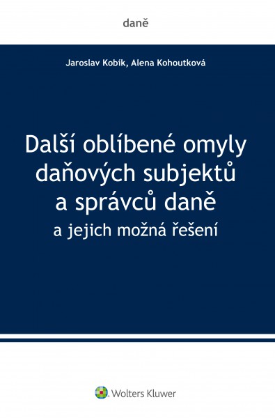 Další oblíbené omyly daňových subjektů a správců daně Další oblíbené omyly daňových subjektů a správců daně