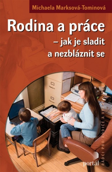Rodina a práce - Jak je sladit a nezbláznit se Rodina a práce - Jak je sladit a nezbláznit se