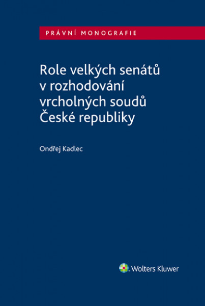 Role velkých senátů v rozhodování vrcholných soudů České republiky Role velkých senátů v rozhodování vrcholných soudů České republiky