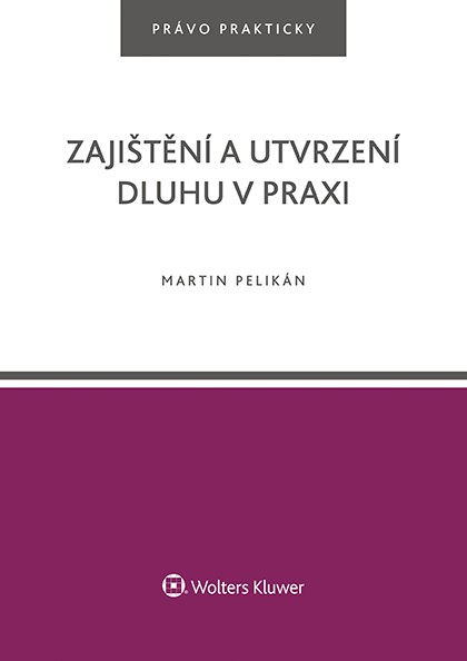 Zajištění a utvrzení dluhu v praxi Zajištění a utvrzení dluhu v praxi