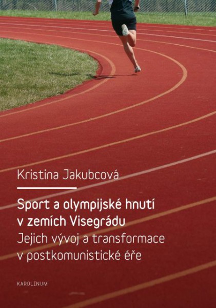 Sport a olympijské hnutí v zemích Visegrádu a jejich transformace v postkomunistické éře Sport a olympijské hnutí v zemích Visegrádu a jejich transformace v postkomunistické éře