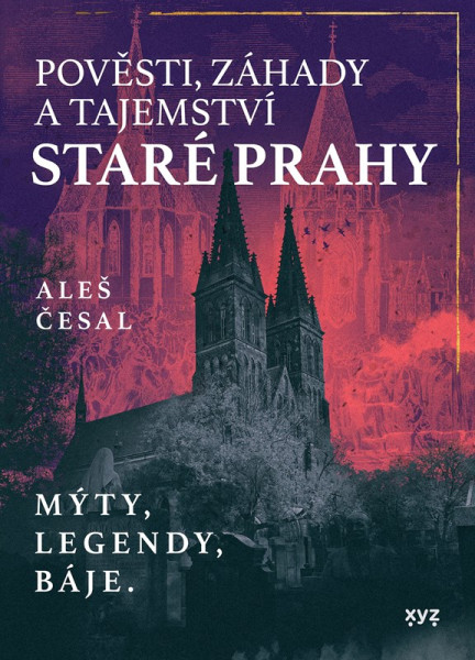 Pověsti, záhady a tajemství staré Prahy Pověsti, záhady a tajemství staré Prahy