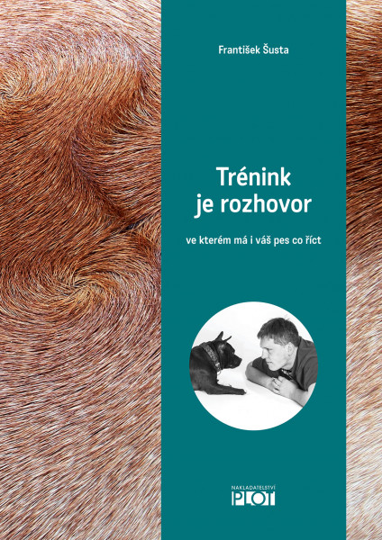 Trénink je rozhovor, ve kterém má i váš pes co říct Trénink je rozhovor, ve kterém má i váš pes co říct