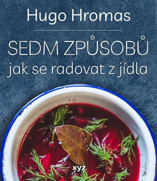Sedm způsobů jak se radovat z jídla Sedm způsobů jak se radovat z jídla