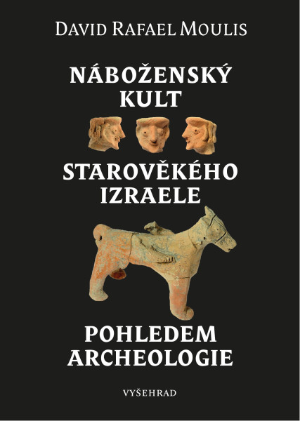 Náboženský kult starověkého Izraele pohledem archeologie Náboženský kult starověkého Izraele pohledem archeologie