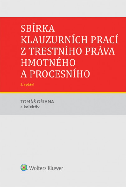 Sbírka klauzurních prací z trestního práva hmotného a procesního - 5. vydání Sbírka klauzurních prací z trestního práva hmotného a procesního - 5. vydání