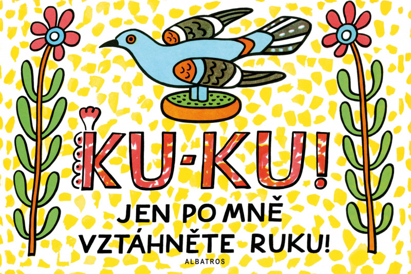Ku-ku! Jen po mně vztáhněte ruku! Ku-ku! Jen po mně vztáhněte ruku!