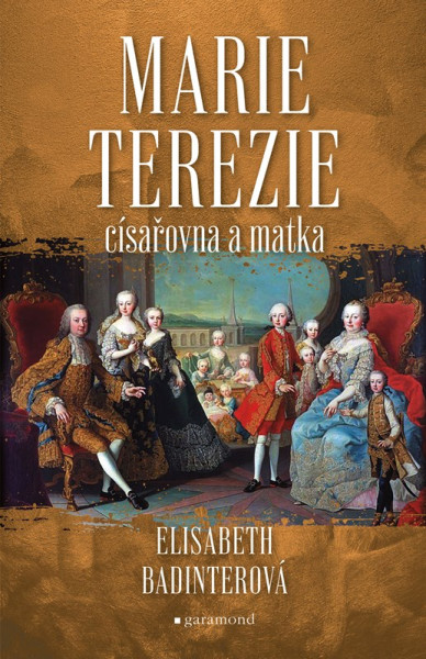Marie Terezie: císařovna a matka Marie Terezie: císařovna a matka