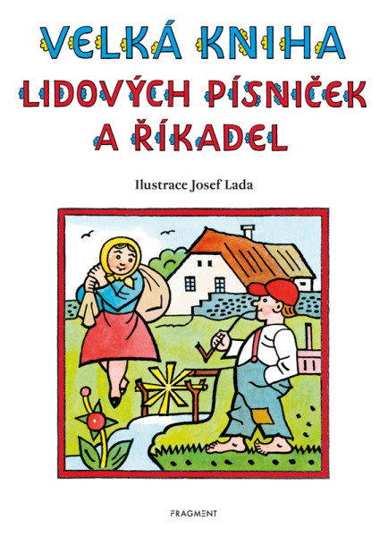 Velká kniha lidových písniček a říkadel – Josef Lada Velká kniha lidových písniček a říkadel – Josef Lada