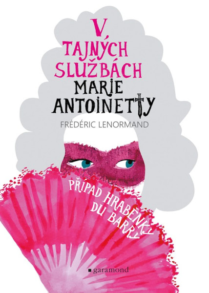 V tajných službách Marie Antoinetty: Případ hraběnky du Barry V tajných službách Marie Antoinetty: Případ hraběnky du Barry