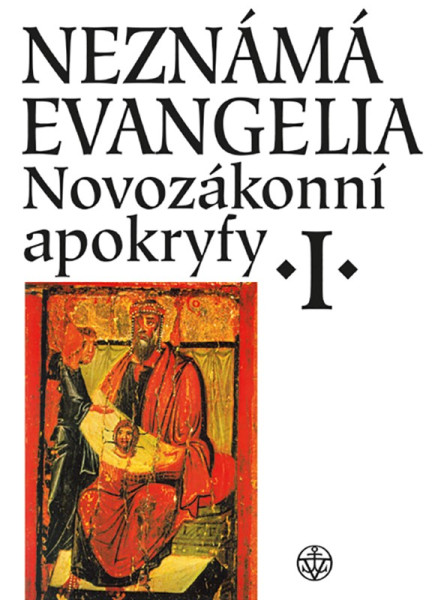 Neznámá evangelia. Novozákonní apokryfy I. Neznámá evangelia. Novozákonní apokryfy I.