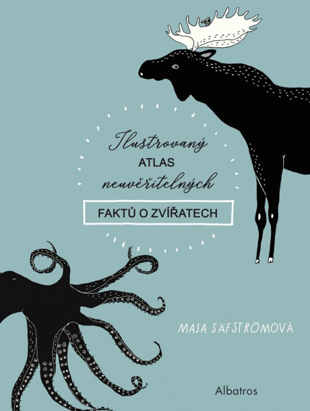 Ilustrovaný atlas neuvěřitelných faktů o zvířatech Ilustrovaný atlas neuvěřitelných faktů o zvířatech