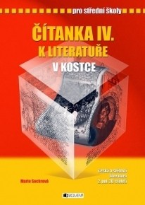 Čítanka IV. k literatuře v kostce pro střední školy Čítanka IV. k literatuře v kostce pro střední školy