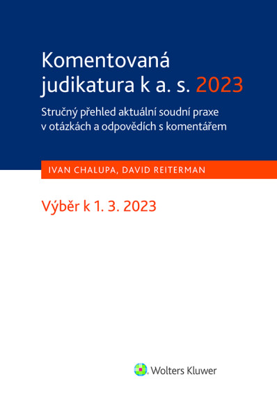 Komentovaná judikatura k a. s. 2023. Stručný přehled aktuální soudní praxe v otázkách a odpovědích s komentářem Komentovaná judikatura k a. s. 2023. Stručný přehled aktuální soudní praxe v otázkách a odpovědích s komentářem