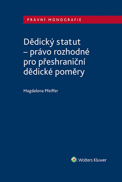 Dědický statut - právo rozhodné pro přeshraniční dědické poměry Dědický statut - právo rozhodné pro přeshraniční dědické poměry
