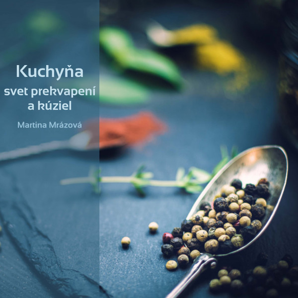 Kuchyňa - svet prekvapení a kúziel Kuchyňa - svet prekvapení a kúziel