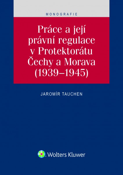 Práce a její právní regulace v Protektorátu Čechy a Morava