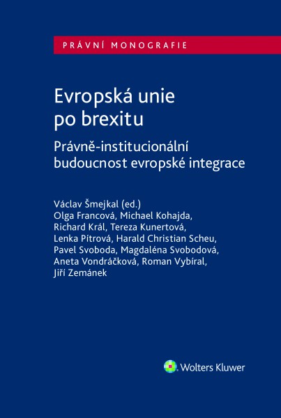 Evropská unie po brexitu. Právně-institucionální aspekty evropské integrace Evropská unie po brexitu. Právně-institucionální aspekty evropské integrace