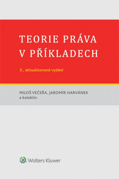 Teorie práva v příkladech (3., aktualizované vydání) Teorie práva v příkladech (3., aktualizované vydání)
