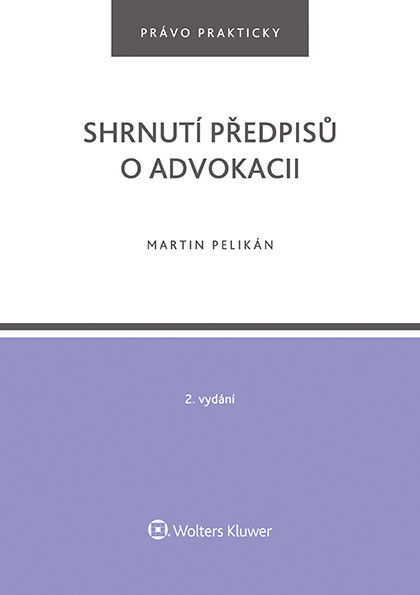 Shrnutí předpisů o advokacii. 2. vydání Shrnutí předpisů o advokacii. 2. vydání