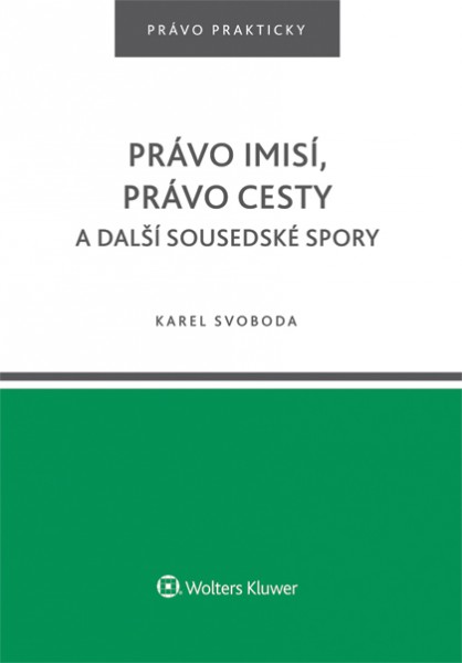Právo imisí, právo cesty a další sousedské spory Právo imisí, právo cesty a další sousedské spory