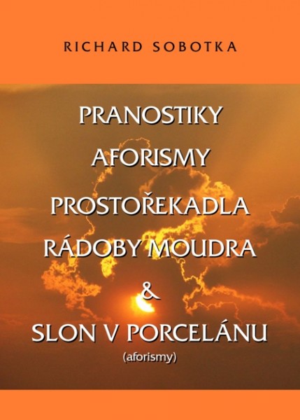 PRANOSTIKY, AFORISMY, PROSTOŘEKADLA, RÁDOBY MOUDRA & SLON V PORCELÁNU PRANOSTIKY, AFORISMY, PROSTOŘEKADLA, RÁDOBY MOUDRA & SLON V PORCELÁNU