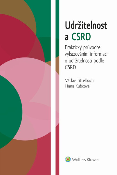 Udržitelnost a CSRD. Praktický průvodce vykazováním informací o udržitelnosti podle CSRD Udržitelnost a CSRD. Praktický průvodce vykazováním informací o udržitelnosti podle CSRD
