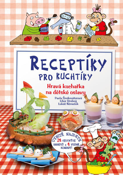 Receptíky pro kuchtíky: Hravá kuchařka na dětské oslavy Receptíky pro kuchtíky: Hravá kuchařka na dětské oslavy