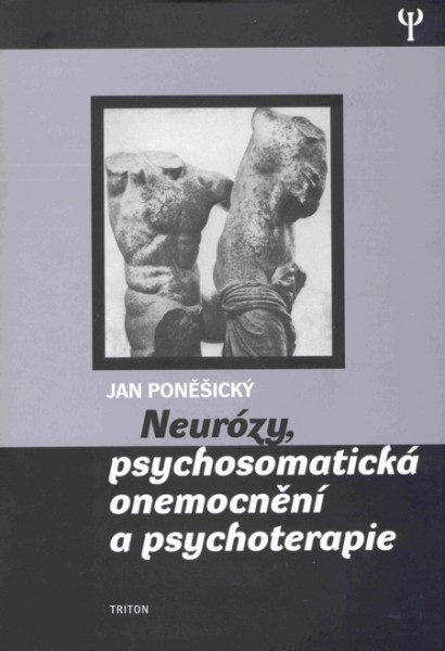 Neurózy, psychosomatická onemocnění a psychoterapie Neurózy, psychosomatická onemocnění a psychoterapie