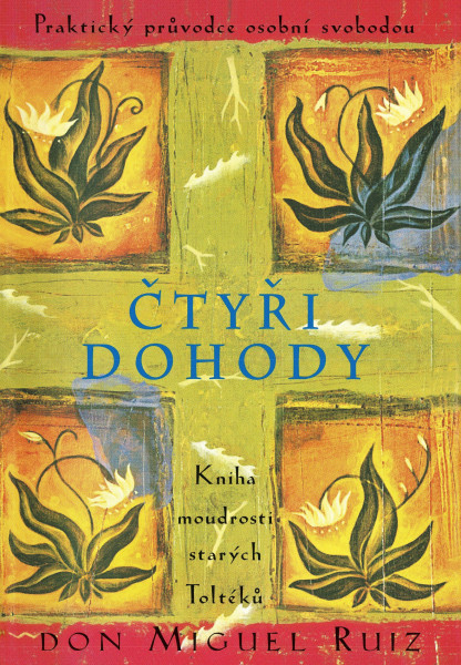 Čtyři dohody - Kniha moudrosti starých Toltéků Čtyři dohody - Kniha moudrosti starých Toltéků