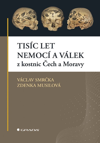 Tisíc let nemocí a válek z kostnic Čech a Moravy Tisíc let nemocí a válek z kostnic Čech a Moravy