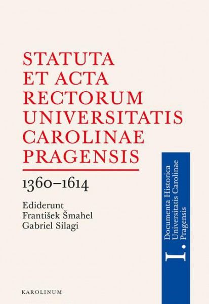 Statuta et Acta rectorum Universitatis Carolinae Pragensis Statuta et Acta rectorum Universitatis Carolinae Pragensis