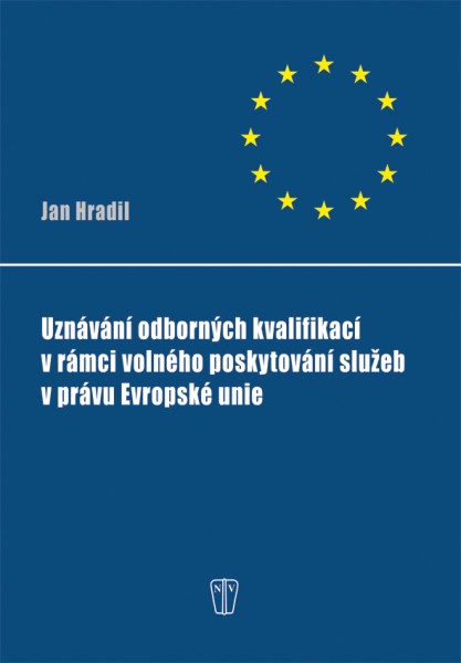 Uznávání odborných kvalifikací v rámci volného poskytování služeb v právu Evropské unie Uznávání odborných kvalifikací v rámci volného poskytování služeb v právu Evropské unie