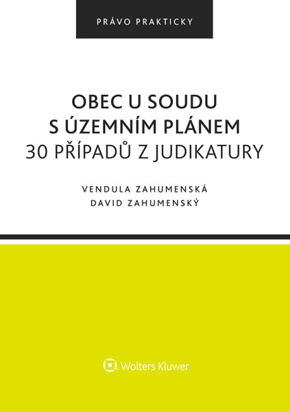 Obec u soudu s územním plánem. 30 případů z judikatury Obec u soudu s územním plánem. 30 případů z judikatury