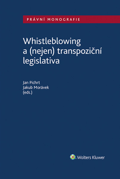 Whistleblowing a (nejen) transpoziční legislativa Whistleblowing a (nejen) transpoziční legislativa