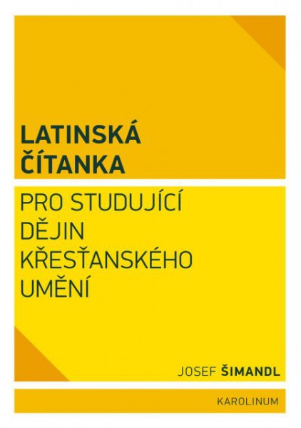 Latinská čítanka pro studující dějin křesťanského umění Latinská čítanka pro studující dějin křesťanského umění