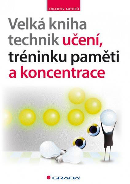 Velká kniha technik učení, tréninku paměti a koncentrace Velká kniha technik učení, tréninku paměti a koncentrace