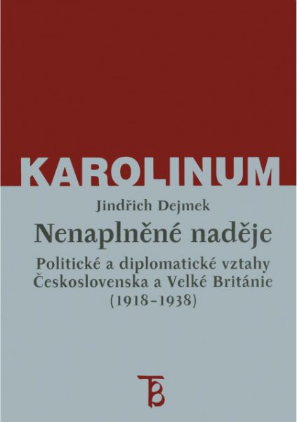 Nenaplněné naděje: politické a diplomatické vztahy Československa a Velké Británie od zrodu První republiky po konferenci v Mnichově (1918-1938)